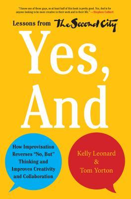 Cover of Yes, And: How Improvisation Reverses “No, But” Thinking and Improves Creativity and Collaboration
